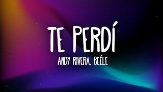 Andy Rivera Beéle  Te Perdí LetraLyrics [upl. by Akinehc902]