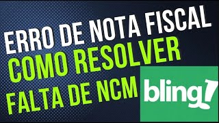 🛑 Como CORRIGIR erro de nota FALTA DE NCM no bling 👉RESOLVER NOTA FISCAL [upl. by Nevuer]