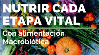 NUTRIR CADA ETAPA VITAL macrobiótica y alimentación consciente [upl. by Anerual]