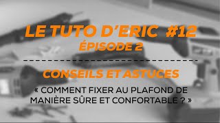 Tuto dEric n°122  Comment fixer au plafond de manière sûre et stable [upl. by Iilek]