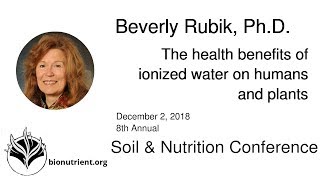 Beverly Rubik Health Benefits of Ionized Water on Humans amp Plants  SNC 2018 [upl. by Llenrrad]