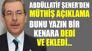 Abdüllatif Şenerden müthiş açıklama Bunu yazın bir kenara dedi ve ekledi [upl. by Maletta]