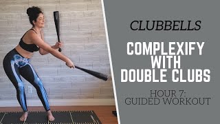 CLUBBELLS  Hour 7 Guided Workout  Complexify with DOUBLE CLUBS [upl. by Hawker]