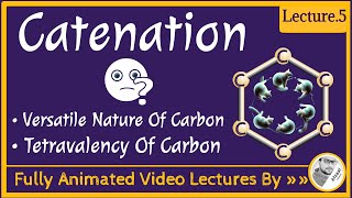 What is Catenation  Versatile nature of Carbon  Tetravalency  Lecture 5 Carbon and its compounds [upl. by Letnuhs]