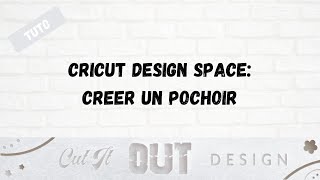 Cricut Design Space Créer un Pochoir [upl. by Attiuqahs]