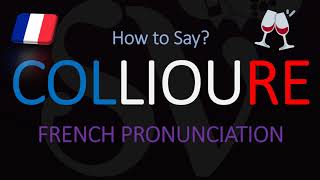 How to Pronounce Collioure French TownWine Pronunciation [upl. by Ivzt]