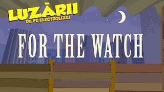 For The Watch  Luzarii de pe Electrolizei 19 [upl. by Eelano857]