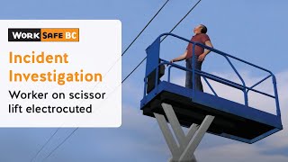 Incident Investigation Worker on Scissor Lift Electrocuted  WorkSafeBC [upl. by Nelrsa93]