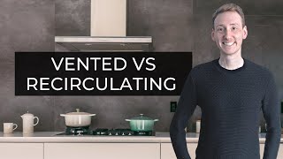 Vented vs Recirculating Cooker Hoods  Pros Cons amp Advice [upl. by Tertia]