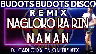 🔥 NAGLOKO KA RIN NAMAN REMIX • NONSTOP BUDOTS BUDOTS DISCO REMIX 2024🔥 [upl. by Ybrek296]