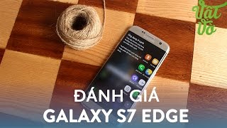 Vật Vờ Đánh giá chi tiết Samsung Galaxy S7 Edge [upl. by Sadirah]