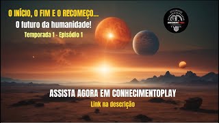 SÉRIE quotO início o fim e o recomeçoO futuro da humanidadequot  TEMPORADA 1  EPISÓDIO 1 [upl. by Nylhtac396]