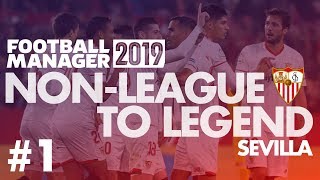 NonLeague to Legend FM19  SEVILLA  Part 1  NEW CLUB  Football Manager 2019 [upl. by Alessig457]