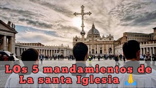 LOS CINCO MANDAMIENTOS DE LA IGLESIA 🛕 MANDAMIENTOS CATÓLICOS DE LA IGLESIA 🙏 ORACIONES SANTÍSIMAS 🌎 [upl. by Inol]