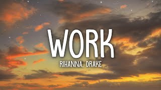 Rihanna  Work Lyrics ft Drake [upl. by Emoraj256]