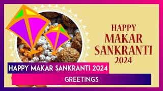 Happy Makar Sankranti 2024 Greetings WhatsApp Messages Wishes Quotes And Images For Loved Ones [upl. by Adnamma]