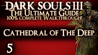 DARK SOULS 3  THE ULTIMATE GUIDE 100 WALKTHROUGH  PART 5  CATHEDRAL OF THE DEEP  DEACONS [upl. by Bull]