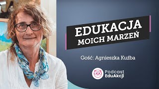 Edukacja moich marzeń  Agnieszka Kuźba  Podcast EduAkcji 81 [upl. by Aedni88]