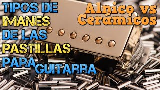 IMANES de las Pastillas de Guitarra Eléctrica ¿CUAL ELEGIR TIPOS y Diferencias Alnico vs Cerámico [upl. by Adnovay648]