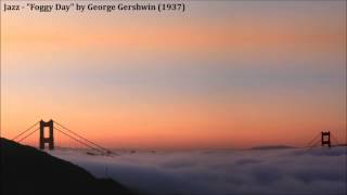 Jazz  quotFoggy Dayquot by George Gershwin 1937 [upl. by Ahsiel]