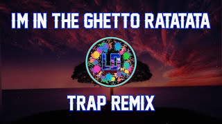 IM IN THE GHETTO RATATATA TRAP REMIX [upl. by Attenauq]