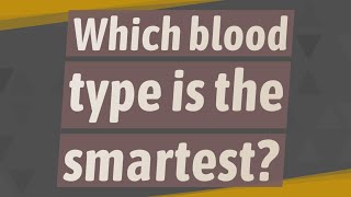 Which blood type is the smartest [upl. by Ahsienak399]