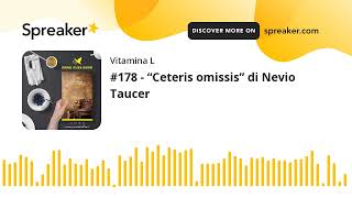 Podcast Vitamina L  178  “Ceteris omissis” di Nevio Taucer [upl. by Bertrand697]