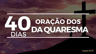 ORAÇÃO DOS 40 DIAS DA QUARESMA [upl. by Rockefeller]