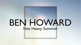 Ben Howard  Hot Heavy Summer [upl. by Anitsirt30]