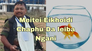 MEITEI EIKHOIDI CHENFAM LEIROI CHAPHU MANUNGDA LEIBA 🐟 🐠 GUMBANI [upl. by Jephthah]