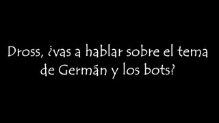 Dross ¿vas a hablar sobre el tema de German y los bots [upl. by Araiek805]