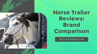 Horse Trailer Reviews Brand Comparison [upl. by Roman]