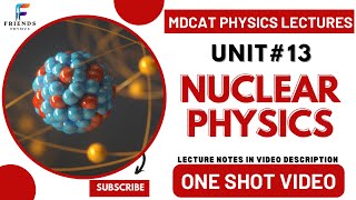 MDCAT PHYSICS  NUCLEAR PHYSICS  UNIT 13  COMPLETE TOPIC IN ONE SHOT  FRIENDS PHYSICS  2024 [upl. by Ahsatak]