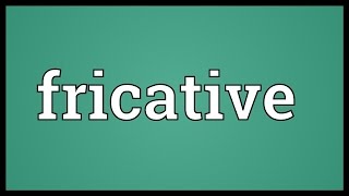 Fricative Meaning [upl. by Oric]