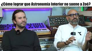 ¿Cómo lograr que Astronomía Interior no suene a Zoé  Charla con Astronomía Interior [upl. by Atirabrab]