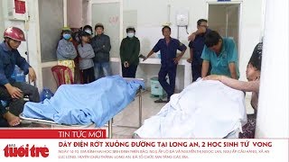 Dây điện rớt xuống đường tại Long An 2 học sinh tử vong [upl. by Joacimah]