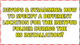 How to specify a different location for the Inetpub folder during the IIS installation [upl. by Staley]