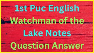 1st PUC English Watchman of the Lake notesAll questions amp answers 1stpuc english [upl. by Ellehcit274]