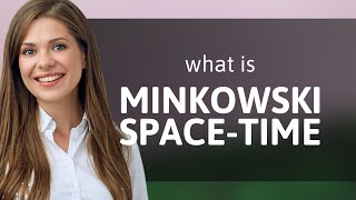 Exploring Minkowski SpaceTime A Gateway to Understanding the Universe [upl. by Nwadahs]