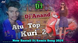 AtuTopKuri2 Dj Santali song 2024  Dj Song New Santali video song Santali DJ Anand remix [upl. by Norda]