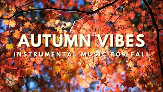 Autumn Vibes  Instrumental Music for Fall [upl. by Sato]