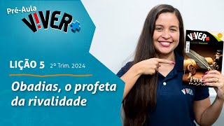 Obadias o profeta da rivalidade Préaula lição 5  2° Tri 2024 EBD Viver [upl. by Nyleve]