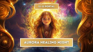 Aurora Healing Night ✨ 1111 Portal ✨ bilingual 🇺🇸🇳🇱 Energy Healing TranceMission [upl. by Iilek]