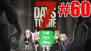 The FGN Crew Plays 7 Days to Die 60  They See Me Rollin [upl. by Kellene755]