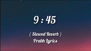 9  45  Slowed Reverb   Lyrics  Prabh  Rudra Songs [upl. by Ahsinotna145]