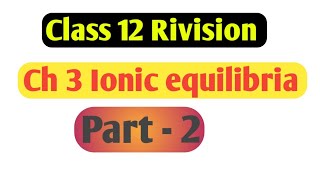 Class 12 Ch 3 Ionic equilibria part 2 [upl. by Burns]