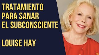 Tratamiento para sanar el subconsciente  Louise Hay [upl. by Saleem]