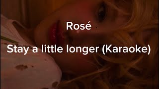 Stay a little longer  Rosé Karaokeinstrumental Original Key [upl. by Auos]