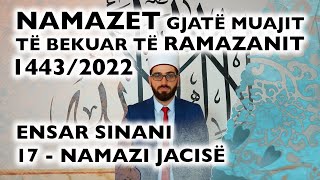 17 Namazi i Jacisë  RAMAZAN 2022 [upl. by Ronacin993]