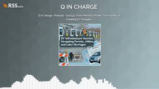 Q in Charge  Podcast  S02E35 quotFrom Permit to Power The Journey of Installing EV Chargersquot [upl. by Ashil]